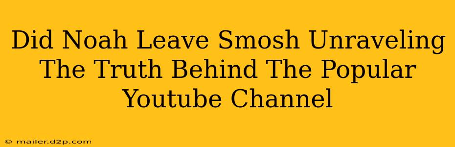 Did Noah Leave Smosh Unraveling The Truth Behind The Popular Youtube Channel