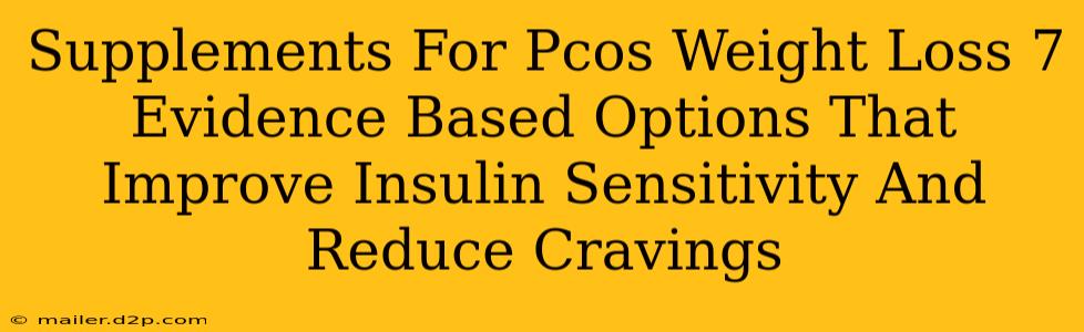 Supplements For Pcos Weight Loss 7 Evidence Based Options That Improve Insulin Sensitivity And Reduce Cravings