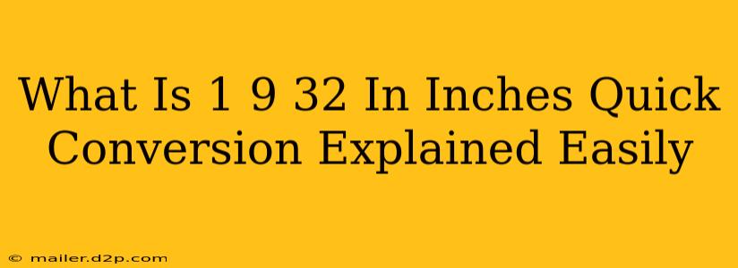 What Is 1 9 32 In Inches Quick Conversion Explained Easily
